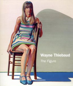 ウェイン・シーバウド　Wayne Thiebaud: The Figure/Wayne and Karen Tsujimoto Thiebaud