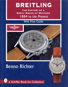 Breitling: The History of A Great Brand of Watches 1884 To the Present/Benno Richter