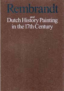 レンブラント　Rembrandt and Dutch History Painting in the 17th Century/
