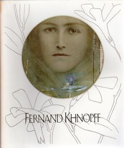 フェルナン・クノップフ展　 Fernand Khnopff/木島俊介監修