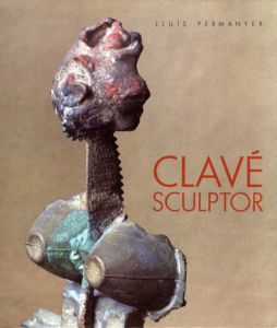 アントニ・クラーヴェ　Antoni Clave: Sculptor/Lluis Permanyer