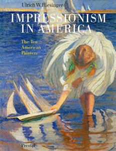 Impressionism in America: The Ten American Painters/Ulrich W. Hiesinger