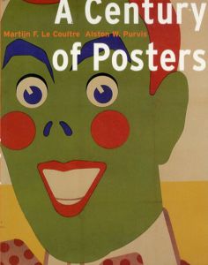 A Century of Posters/Martijn F. Le Coultre/Alston W. Purvis