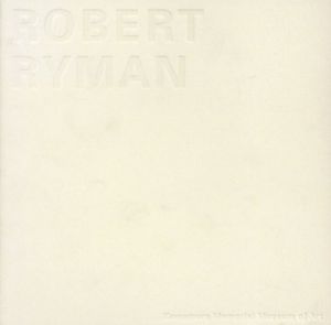 ロバート・ライマン展　至福の絵画/Robert Ryman
