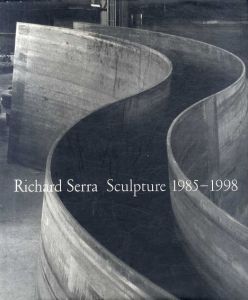 リチャード・セラ　Richard Serra: Sculpture 1985-1998/Richard Serra