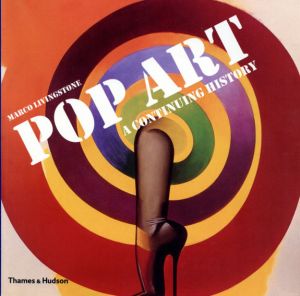 Pop Art: A Continuing History/Marco Livingstone