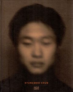 Kyungwoo Chun: Photographs, Video Performances/Kyungwoo Chun　Stephan Berg　Minseong Kim