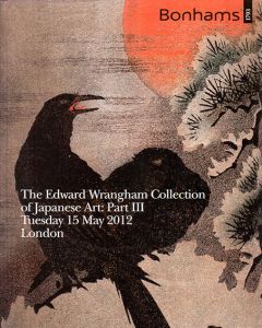 Bonhamsオークションカタログ　The Edward Wrangham Collection of Japanese Art: Part3/