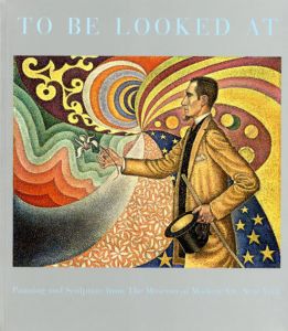 To Be Looked At: Painting and Sculpture from The Museum of Modern Art/