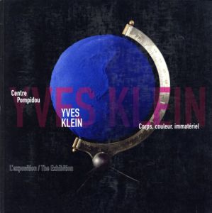 イブ・クライン　Yves Klein: Corps, Coukeur, Immateriel/