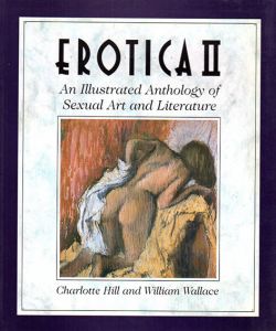 Erotica2: An Illustrated Anthology of Sexual Art and Literature/Charlotte Hill/ William Wallace編