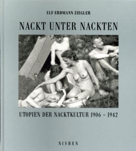 Nackt unter Nackten: Utopien der Nacktkultur 1906-1942/Ulf Erdmann Ziegler/ Uwe Scheid編