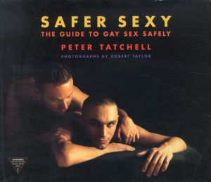 Safer Sexy: The Guide To Gay Sex Safely/Peter Tatchell　Robert Taylor写