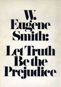 ユージン・スミス　W. Eugene Smith: Let Truth Be the Prejudice/