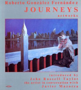 Journeys: Paintings Text in English, Spanish, German/Roberto Gonzalez Fernandez/ John Russell Taylor/ Javier Mazorra