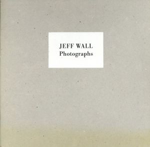 ジェフ・ウォール写真集　Jeff Wall: Photographs/Jeff Wall