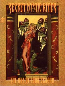 Secret Mystic Rites: Art Of Todd Schorr/Todd Schorr　Robert Williams序論
