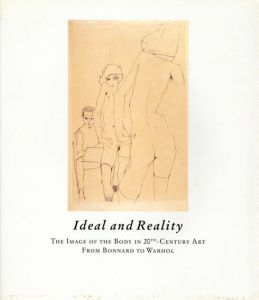 Ideal And Reality: The Image of the Body In 20Th-Century Art From Bonnard To Warhol: Works On Paper/Salzburger Landessammlungen RupertinumCorporate Author　Peter Weiermair編