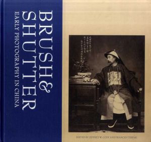 Brush & Shutter: Early Photography in China/Edwin K. Lai/Jeffrey W. Cody文　Jeffrey W. Cody/Frances Terpak編