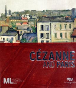 セザンヌ　Cezanne And Paris/Jean Arrouye/Maryline Assante Di Panzillo/Nina Athanassoglou-Kallmyer/Isabelle Cahn/Philippe Cezanne