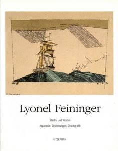 リオネル・ファイニンガー　Lyonel Feininger: Staedte und Kuesten Aquarelle,Zeichnungen,Druckgrafik/Kunsthalle Nurnberg
