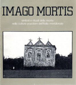 Imago Mortis　死の影像　南イタリアの農村文化にみる死の象徴と儀式　日本語版カタログ付　2冊/Francesco Faeta/Marina Malabotti　イタリア文化会館編