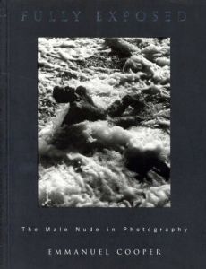 Fully Exposed: The Male Nude in Photography/Emmanuel Cooper