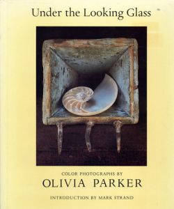 オリヴィア・パーカー写真集　Olivia Parker: Under the Looking Glass/Olivia Parker