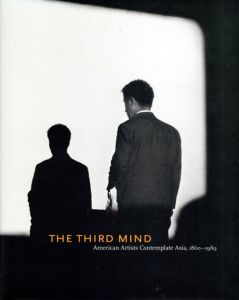 The Third Mind: American Artists Contemplate Asia 1860-1989/Glynnis McDaris/Jesse Pearson編