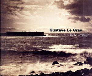 ギュスターヴ・ル・グレー写真集　Gustave Le Gray: 1820-1884/Sylvie Aubenas/Gustave Le Gray/Gordon Baldwin/J. Paul Getty MuseumCorporate Author