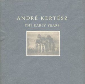アンドレ・ケルテス　Andre Kertesz: The Early Years/Andre Kertesz