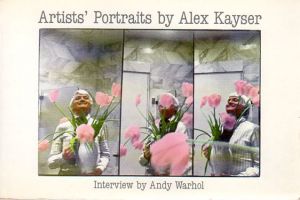 アレックス・カイザー写真集　Artists' Portraits by Alex Kayser/Alex Kayser　Interview by Andy Warhol