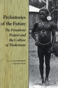 Prehistories of the Future: The Primitivist Project and the Culture of Modernism/Elazar Barkan/Ronald Bush編