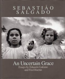 セバスチャン・サルガド写真集　Sebastiao Salgado: An Uncertain Grace/セバスチャン・サルガド