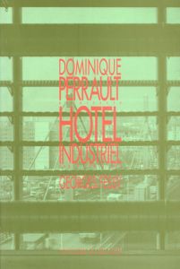 ドミニク・ペロー　Dominique Perrault: Hotel Industriel, Paris/Hubert Tonka