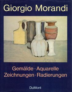 ジョルジョ・モランディ　Giorgio Morandi: Gemaelde. Aquarelle. Zeichnungen. Radierungen 1890-1964/