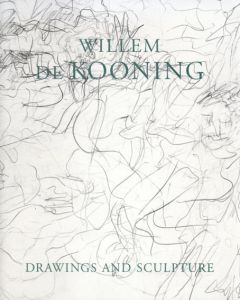 ウィリアム・デ・クーニング　Willem de Kooning: Drawings & Sculpture/Willem De Kooning　Peter Schieldahl