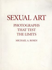 Sexual Art: Photographs That Test The Limits/Michael A.Rosen