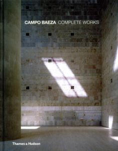 アルベルト・カンポ・バエザ　Campo Baeza: Complete Works/Oscar Riera Ojeda/Richard Meier/Jesus Aparicio