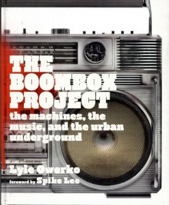 The Boombox Project: The Machines, The Music, and The Urban Underground/Lyle Owerko　Spike Lee序文
