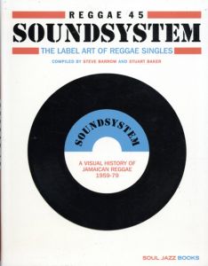 Reggae 45 Soundsystem: The Label Art of the Reggae Singles, A Visual History of Jamaican Reggae 1959-79/Noel Hawks　Steve Barrow/Stuart Baker編