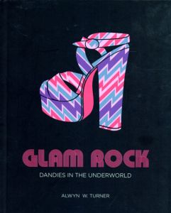Glam Rock: Dandies in the Underworld/Alwyn W. Turner
