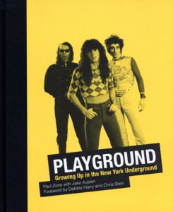 Playground: Growing Up In The New York Underground/Paul Zone/Jake Austen　Debbie Harry/Chris Steinはしがき