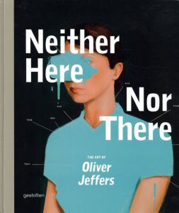 オリバー・ジェファーズ　Neither Here Nor There: The Art of Oliver Jeffers/Richard Seabrooke編　Mac Premo序