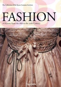 Fashion History: A History from the 18th to the 20th Century /Akiko Fukai/ Tamami Suoh/ Miki Iwagami/ Reiko Koga/ Rie Nii