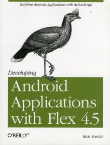 Developing Android Applications With Flex 4.5/Rich Tretola