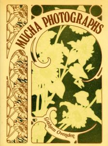 アルフォンス・ミュシャ　Alphonse Mucha: Photographs/Graham Ovendenのサムネール