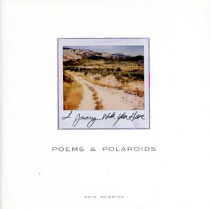 Poems & Polaroids: I Journey With You Here/Kate McBride