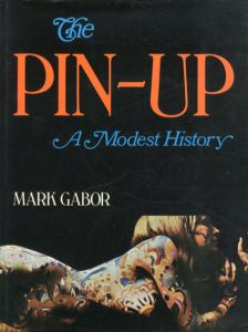 The Pin-up: A Modest History/Mark Gabor