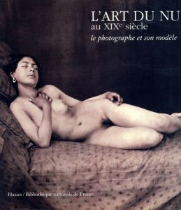 L'art Du Nu Au XIXe Siecle: Le Photographe Et Son Modele/